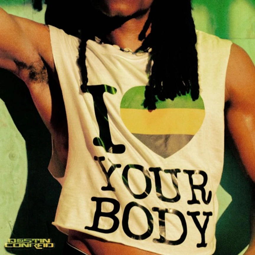DESTIN CONRAD - “I Love Your Body”