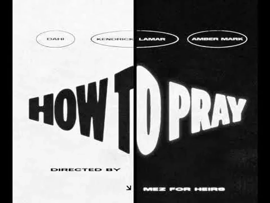 Dahi ft. Kendrick Lamar & Amber Mark - “How To Pray”